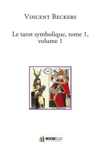 Le tarot symbolique. Tome 1, Volume 1 - Beckers Vincent