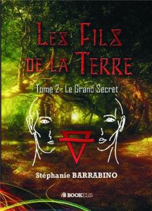 Les Fils de la terre Tome 2 : Le grand secret - Barrabino Stéphanie