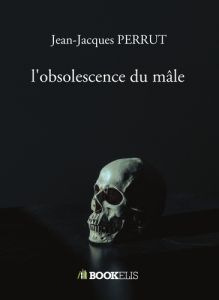 L'obsolescence du mâle - Perrut Jean-Jacques