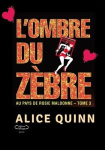 Au pays de Rosie Maldonne Tome 3 : L'ombre du zèbre - Quinn Alice