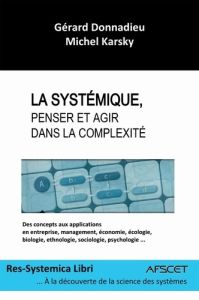 La systémique, penser et agir dans la complexité - Donnadieu Gérard - Karsky Michel - Dubois François