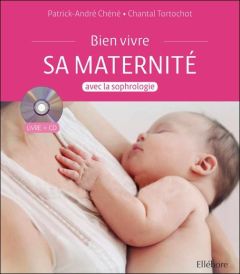 Bien vivre sa maternité avec la sophrologie. Avec 1 CD audio - Chéné Patrick-André