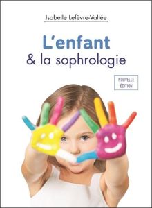 L'enfant & la sophrologie - Lefèvre-Vallée Isabelle
