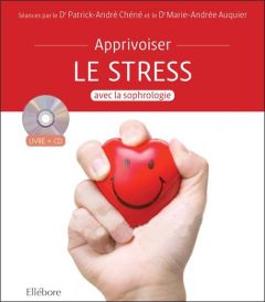 Apprivoiser le stress avec la sophrologie. Avec 1 CD audio - Auquier Marie-Andrée - Chéné Patrick-André
