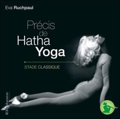 Précis de Hatha Yoga. Tome 2, Stade classique - Ruchpaul Eva