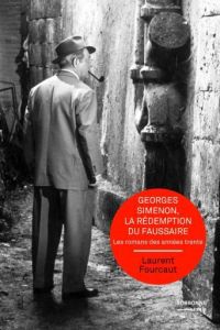 Georges Simenon, la rédemption du faussaire. Les romans des années trente - Fourcaut Laurent