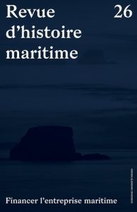 Revue d'histoire maritime N° 26 : Financer l'entreprise maritime - Borde Christian - Roulet Eric
