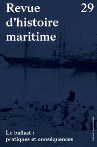 Revue d'histoire maritime N° 29 : Le ballast : pratiques et conséquences - Tranchant Mathias