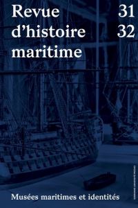 Revue d'histoire maritime N° 31-32 : Musées maritimes et identités - Cérino Christophe - Rieth Eric