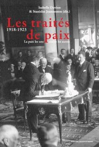 Les traités de paix (1918-1923). La paix les uns contre les autres - Davion Isabelle - Jeannesson Stanislas