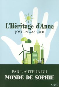 L'héritage d'Anna. Une fable sur le climat et l'environnement - Gaarder Jostein - Romand-Monnier Céline