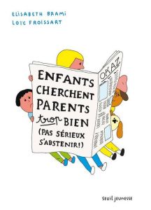 Enfants cherchent parents trop bien (pas sérieux s'abstenir) - Brami Elisabeth - Froissart Loïc