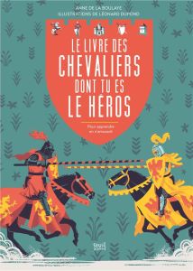 Le livre des chevaliers dont tu es le héros. Pour apprendre en s'amusant - La Boulaye Anne de - Dupond Léonard