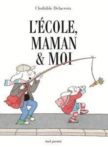 L'école, maman & moi - Delacroix Clothilde