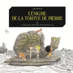Une enquête menée par Adèle, Hortense, Paul, Camille, Hugo et vous ! : L'énigme de la tortue de pier - Bouchard André