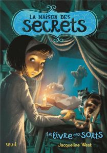 La maison des secrets Tome 2 : Le livre des sorts - West Jacqueline - Bernatene Poly - Montrose Jimmy