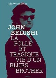 John Belushi. La folle et tragique vie d'un Blues Brother - Woodward Bob - Marsa Julien