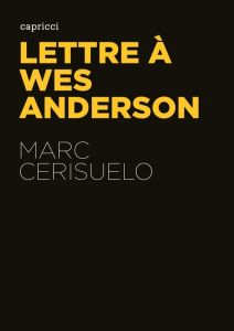 Lettre à Wes Anderson - Cerisuelo Marc