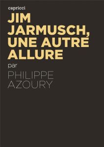 Jim Jarmusch, une autre allure - Azoury Philippe