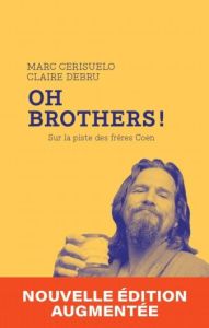 Oh Brothers ! - Sur la piste des frères Coen - Cerisuelo Marc - Debru Claire