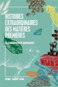 Histoires extraordinaires des matières premières - Giraudo Alessandro - Chalmin Philippe