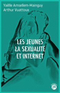 Les jeunes la sexualité et internet - Amsellem-Mainguy Yaëlle - Vuattoux Arthur