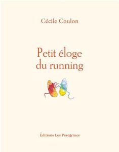 Petit éloge du running - Coulon Cécile