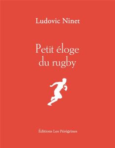 Petit éloge du rugby - Ninet Ludovic