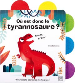 Où est donc le tyrannosaure ? - Ballesteros Carlos - Allouch Claire