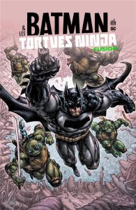 Batman et les Tortues Ninja Fusion - Tynion James - Williams II Freddie E. - Eastman Ke