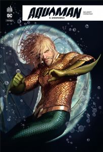 Aquaman Rebirth Tome 3 : Underworld - Abnett Dan - Sejic Stjepan - Grassart Sarah - Gira