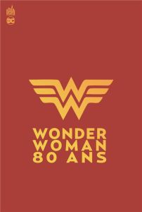 WONDER WOMAN 80 ANS : 1941-2021 - Scavone Rafael - Albuquerque Rafael - Fletcher Bre