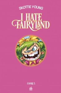 I hate Fairyland - Intégrale Tome 1 - Young Skottie - Cruz Jeffrey "Chamba" - Beaulieu J
