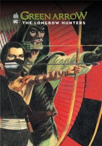 Green Arrow. The Longbow Hunters : Les Prédateurs - Grell Mike - Moore Alan - O'Neil Dennis - Janson K