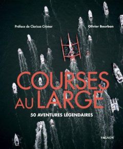 Courses au large. 50 aventures légendaires - Bourbon Olivier - Crémer Clarisse