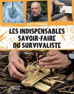 Les indispensables savoir-faire du survivaliste - Tribaudeau Denis