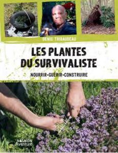 Les 100 plantes du survivaliste. Nourrir, guérir, construire - Tribaudeau Denis