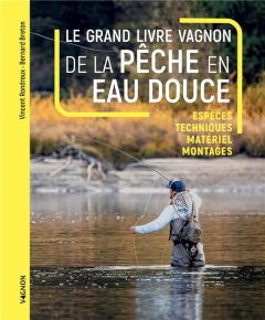 Le grand livre Vagnon de la pêche en eau douce. Espèces, techniques, matériel, montages - Breton Bernard - Rondreux Vincent