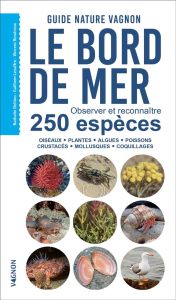 Le bord de mer. Observer et reconnaître 250 espèces - Oiseaux, plantes, algues, poissons, crustacés, - Delliou Nathalie - Lesaffre Guilhem - Rondreux Vin
