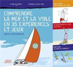Comprendre la mer et la voile en 35 expériences et jeux. Guide du jeune navigateur - Nomazy Claire de - Gouy Clémence - Gouy Cécile