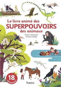 Le livre animé des superpouvoirs des animaux. 18 animations ! - Laboucarie Sandra - Schleef Vinciane