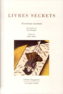Livres secrets. 18 écrivains racontent - Rouquet Guy - Absire Alain - Balen Noël - Bois Ari