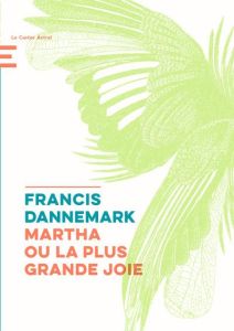 Martha ou la plus grande joie - Dannemark Francis