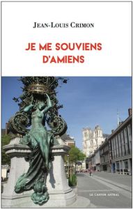 Je me souviens d'Amiens - Crimon Jean-Louis
