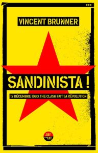Sandinista ! 12 décembre 1980, The Clash fait sa révolution - Brunner Vincent