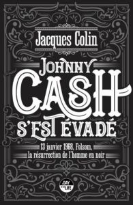 Johnny Cash s'est évadé. 13 janvier 1968, Folsom, la résurrection de l'Homme en noir - Colin Jacques