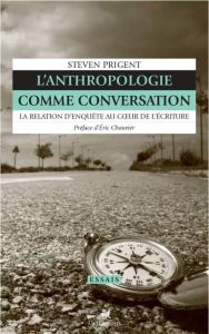 L'anthropologie comme conversation. La relation d'enquête au coeur de l'écriture - Prigent Steven - Chauvier Eric