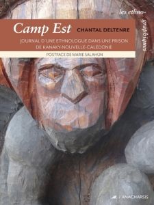 Camp Est. Journal d'une ethnologue dans une prison de Kanaky Nouvelle-Calédonie - Deltenre Chantal - Salaün Marie