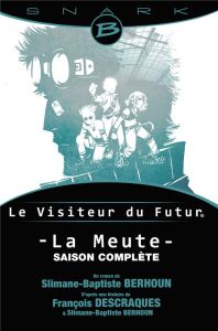 Le Visiteur du Futur : La Meute. L'intégrale - Berhoun Slimane-Baptiste - Descraques François