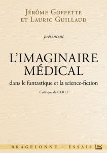 L'imaginaire médical dans le fantastique et la science-fiction - Goffette Jérôme - Guillaud Lauric